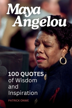 Paperback Maya Angelou: 100 Quotes of Inspiration and Echoes of Wisdom Book