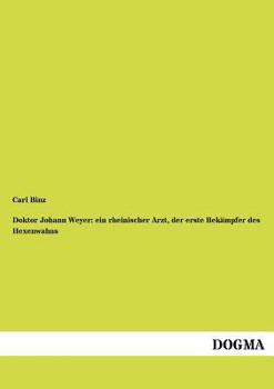 Paperback Doktor Johann Weyer: ein rheinischer Arzt, der erste Bekämpfer des Hexenwahns [German] Book