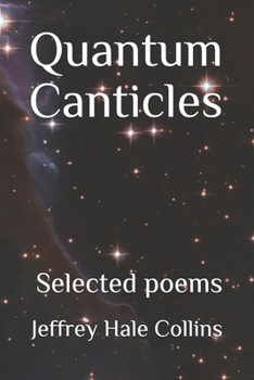 Quantum Canticles: and Selected Poems