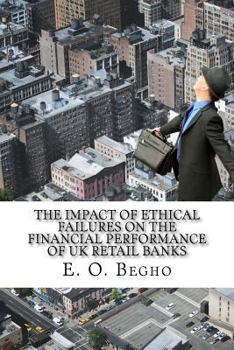 Paperback The Impact of Ethical Failures on the Financial Performance of UK Retail Banks: An Event Study Analysis of Ethical Failings in the UK Book