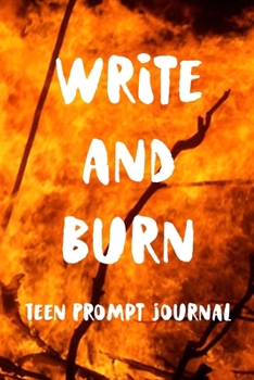 Paperback Write and Burn Teen Prompt Journal: Burn after writing book with 99 pages of prompts for thoughtful journaling - blazing fire cover - gift for 7th - 1 Book