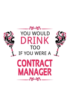 Paperback You Would Drink Too If You Were A Contract Manager: Best Contract Manager Notebook, Contract Managing/Organizer Journal Gift, Diary, Doodle Gift or No Book