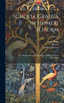 Hardcover Scholia graeca in Homeri Iliadem; ex codicibus aucta et emendata, edidit Gulielmus Dindorfius; Volumen 2 [Latin] Book