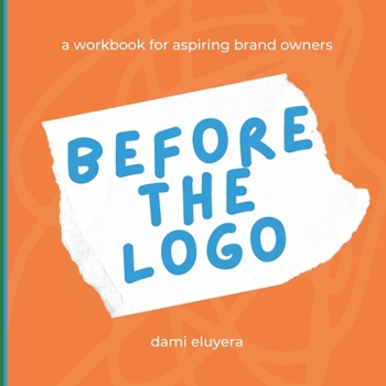 Paperback Before The Logo: A Workbook for Aspiring Brand Owners Book