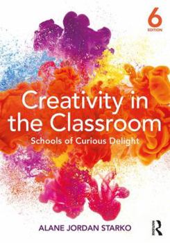 Paperback Creativity in the Classroom: Schools of Curious Delight Book
