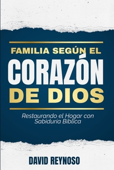 Paperback Familias según el Corazón de Dios: Restaurando el Hogar con Sabiduría Bíblica [Spanish] Book
