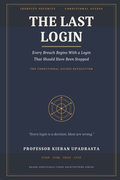 Paperback The Last Login: The Conditional Access Revolution — How One Decision Determines Every Breach Book