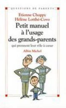 Petit manuel à l'usage des grands-parents: qui prennent leur rôle à coeur
