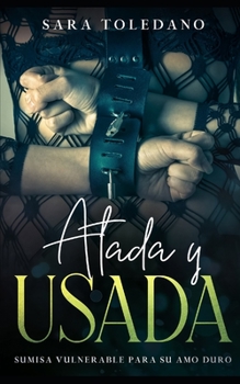 Paperback Atada y Usada: Sumisa Vulnerable para su Amo Duro [Spanish] Book