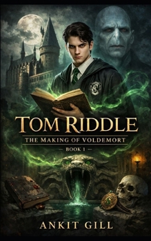 Tom Riddle: The Making of Voldemort – Book 1