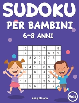 Sudoku per Bambini 6-8 Anni: 200 Sudoku per Bambini di 6-8 Anni – Istruzioni, Pro Tips e Soluzioni Incluse – Large (Vol. 4) (Italian Edition)