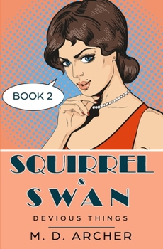 Squirrel & Swan: Devious Things - Book #2 of the S & S Investigations