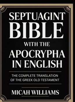Septuagint Bible with the Apocrypha in English: The Complete Translation of the Greek Old Testament (Grapevine Press) (Bible Apocrypha and Gnostic Gospels Collection)