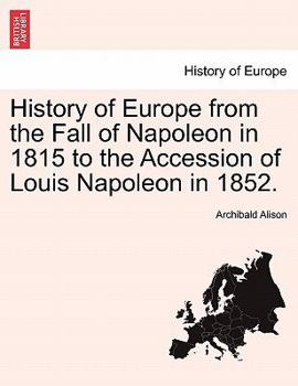 Paperback History of Europe from the Fall of Napoleon in 1815 to the Accession of Louis Napoleon in 1852. Book