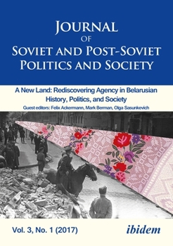 Paperback Journal of Soviet and Post-Soviet Politics and Society: A New Land: Rediscovering Agency in Belarusian History, Politics, and Society, Vol. 3, No. 1 ( Book