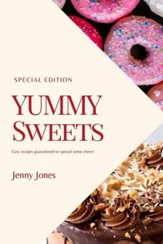 Paperback Yummy Sweets: A Guide To Making Amazing Yummy Sweets For Everyone (Quick And Easy) Book
