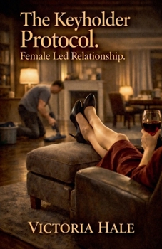 The Keyholder Protocol. Female Led Relationship.