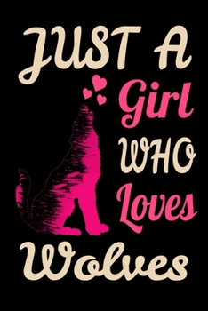 Just A Girl Who Loves Wolf Cute Howling Wolf Art Journal. Colorful Wolf Lover NotBook: 120 6x9