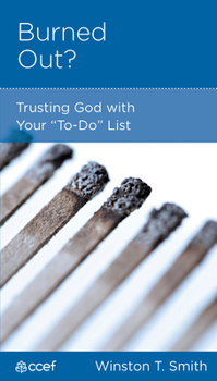 Burned Out? Trusting God With Your "To Do" List - Book  of the CCEF Minibooks