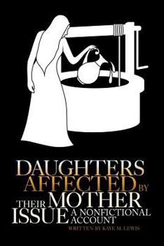 Paperback Daughters Affected by Their Mother Issue: A nonfictional account Book