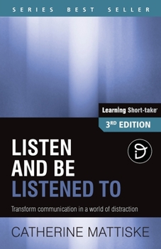 Paperback Listen and Be Listened To: Transform communication in a world of distraction Book