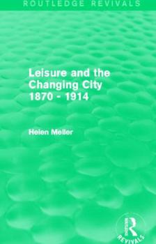 Paperback Leisure and the Changing City 1870 - 1914 (Routledge Revivals) Book
