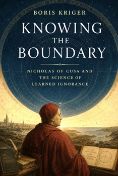 KNOWING THE BOUNDARY: NICHOLAS OF CUSA AND THE SCIENCE OF LEARNED IGNORANCE