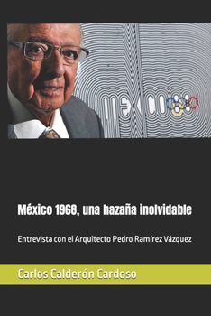 Paperback México 1968, una hazaña inolvidable: Entrevista con el Arquitecto Pedro Ramírez Vázquez [Spanish] Book