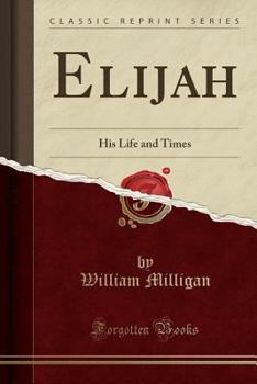 Paperback Elijah: His Life and Times (Classic Reprint) Book