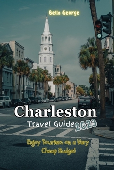 Paperback Charleston Travel Guide 2023: Enjoy Tourism on a Very Cheap Budget Book
