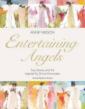 Hardcover Entertaining Angels: True Stories and Art Inspired by Divine Encounters Book