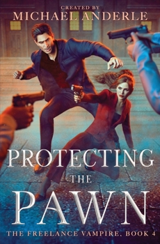 Protecting the Pawn - Book #4 of the Freelance Vampire