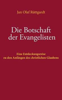 Paperback Die Botschaft der Evangelisten: Eine Entdeckungsreise zu den Anfängen des christlichen Glaubens [German] Book