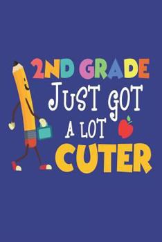 Paperback 2nd Grade Just Got a Lot Cuter: Back to School Second Grade Kids Composition Notebook Book