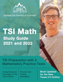 Paperback TSI Math Study Guide 2021 and 2022: TSI Preparation with 3 Mathematics Practice Tests [Book Updated for the New Texas 2.0 Outline] Book