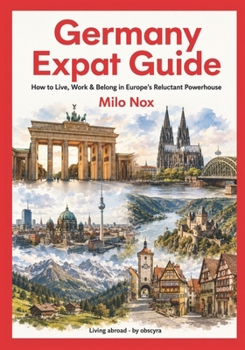 Germany Expat Guide: How to Live, Work & Belong in Europe’s Reluctant Powerhouse