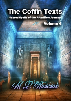 Paperback The Coffin Texts: Sacred Spells of the Afterlife's Journey Volume 4 Book