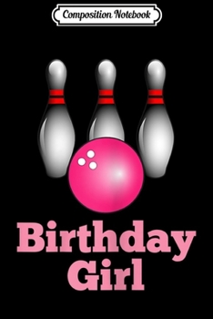 Composition Notebook: Girl's Bowling Birthday Party  Journal/Notebook Blank Lined Ruled 6x9 100 Pages