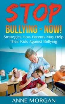 Paperback Stop Bullying - Now!: Strategies On How Parents Can Help Childs Against Bullying Book