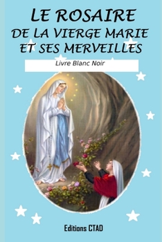 Paperback Le rosaire de la Vierge Marie et ses merveilles (Livre Blanc Noir) [French] Book
