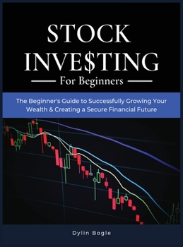 Hardcover Stock Investing For Beginners: THE BEGINNER'S GUIDE TO SUCCESSFULLY GROWING YOUR WEALTH and CREATING A SECURE FINANCIAL FUTURE [Large Print] Book