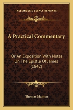 Paperback A Practical Commentary: Or An Exposition With Notes On The Epistle Of James (1842) Book