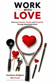 Paperback Work With Love: Discover Your Purpose, Passion and Prosperity Through Meaningful Work Book