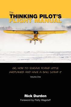 Paperback The Thinking Pilot's Flight Manual: Or, How to Survive Flying Little Airplanes and Have a Ball DoingIt Book