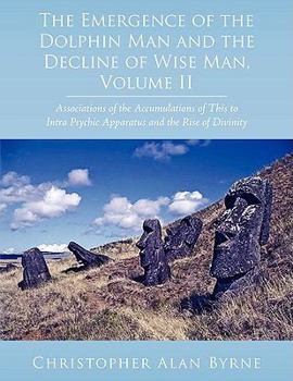 Paperback The Emergence of the Dolphin Man and the Decline of Wise Man, Volume II: Associations of the Accumulations of This to Intra Psychic Apparatus and the Book