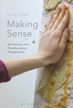 Paperback Making Sense: Art Practice and Transformative Therapeutics Book