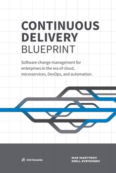 Paperback Continuous Delivery Blueprint: Software change management for enterprises in the era of cloud, microservices, DevOps, and automation. Book