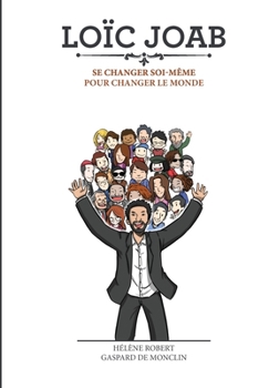 Paperback Loïc Joab: Se changer soi-même pour changer le monde [French] Book