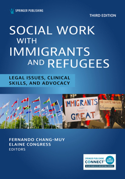 Paperback Social Work With Immigrants and Refugees: Legal Issues, Clinical Skills, and Advocacy Book