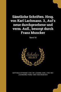 Paperback Sämtliche Schriften. Hrsg. von Karl Lachmann. 3., Auf's neue durchgesehene und verm. Aufl., besorgt durch Franz Muncker; Band 18 [German] Book